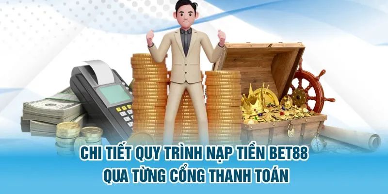 Cách nạp tiền vào BET88 chỉ trong tích tắc mà không gặp lỗi