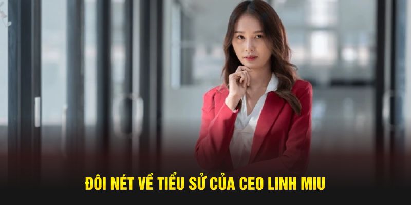 Đôi nét về tiểu sử của CEO Linh Miu