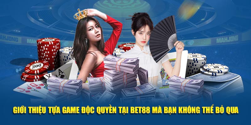 Giới thiệu tựa game độc quyền tại BET88 mà bạn không thể bỏ qua