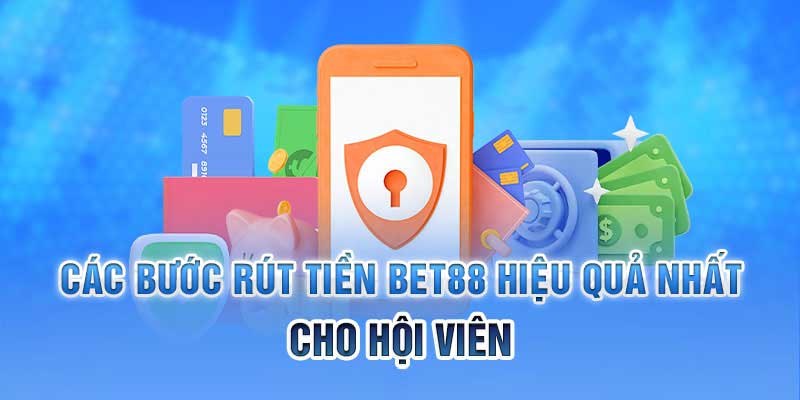 Hướng dẫn rút vốn tại Bet88