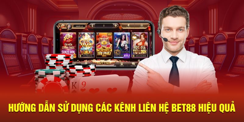 Hướng dẫn sử dụng các kênh liên hệ Bet88 hiệu quả