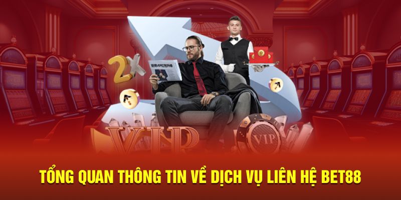 Tổng quan thông tin về dịch vụ liên hệ Bet88