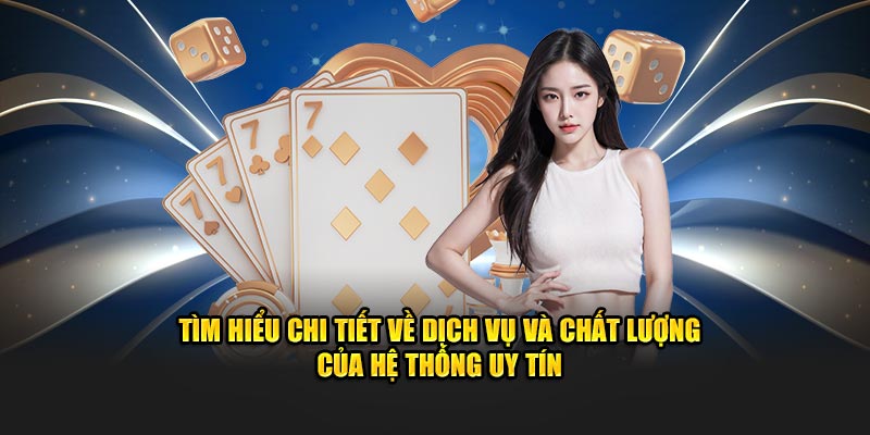 Tìm hiểu chi tiết về dịch vụ và chất lượng của hệ thống uy tín